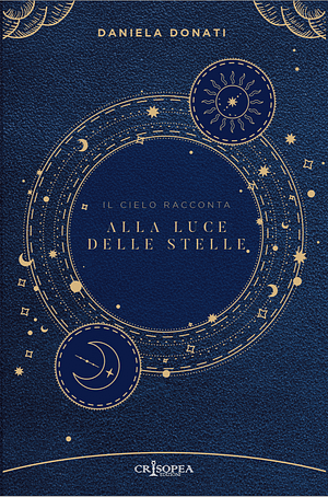 Alla luce delle stelle. Il cielo racconta - Daniela Donati - Libro